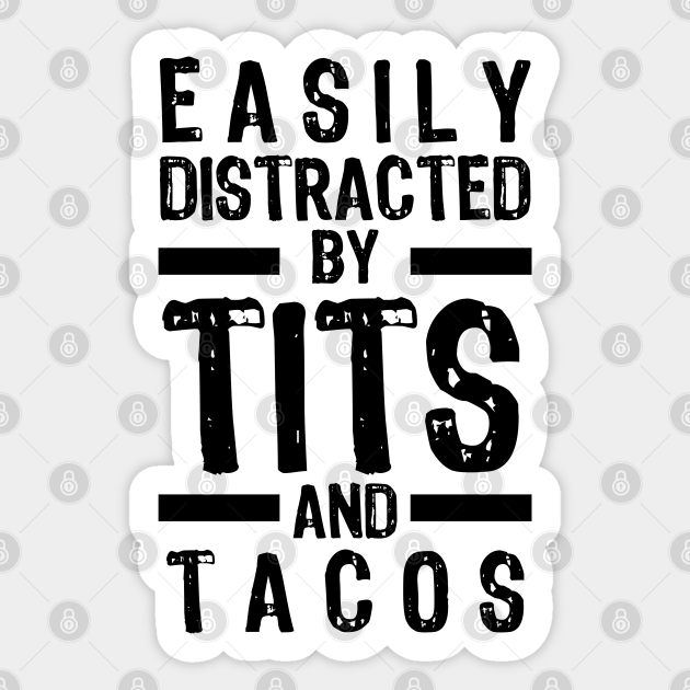 Easily Distracted By Tits And Tacos Offensive Adult Humor Sticker Teepublic 